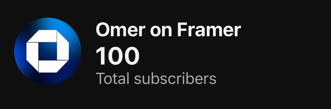 The YouTube channel has hit 100 subscribers! ๐Thank you to everyone who has supported the channel.More @Framer content is on the way โ youtube.com/@omeronframer