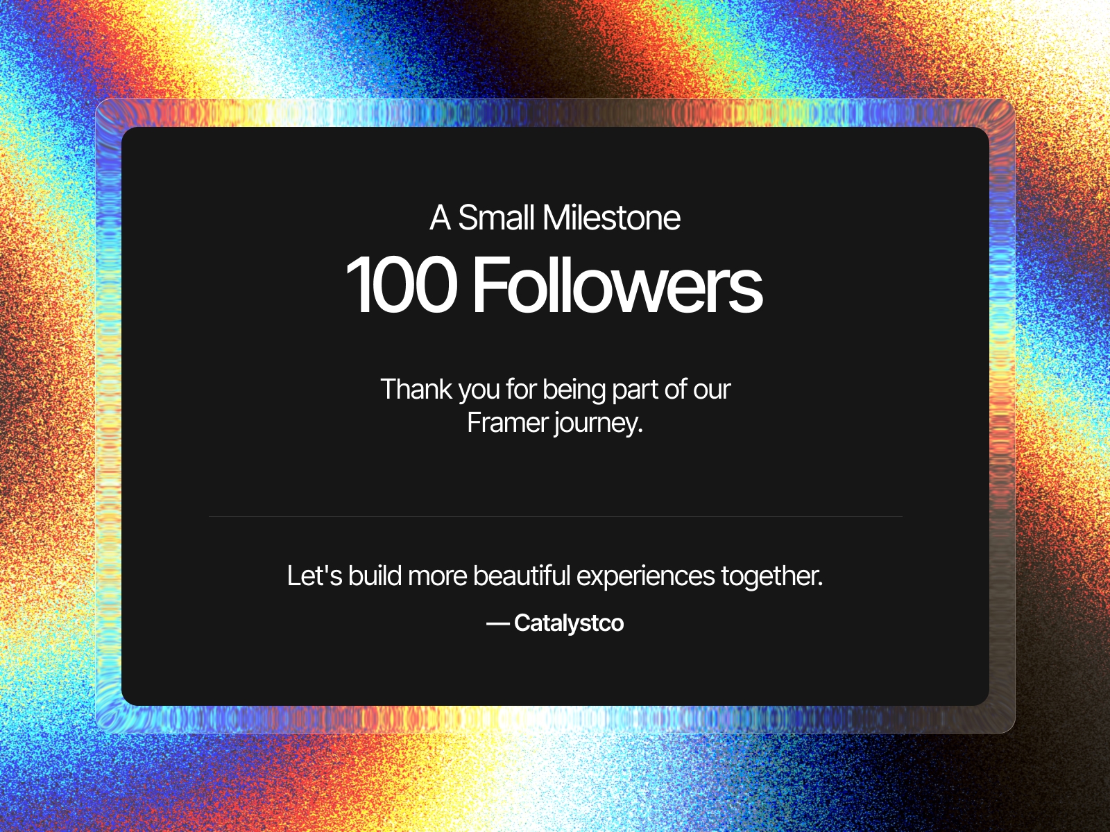 100 followers already? Thank you so much for all the support! More @Framer templates, components, and freebies are on the way. π